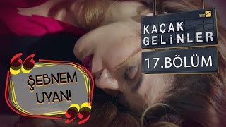 Kaçak Gelinler 17Bölüm  Şebnem Bayılma Sahnesi [upl. by Onilegna]