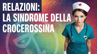 🔴 RELAZIONI la sindrome della crocerossina [upl. by Aeduj]