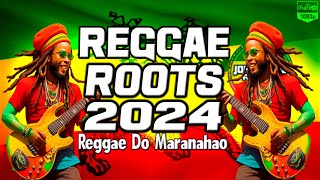 REGGAE ROOTS 2024  SELEÇÃO TOP  Reggae Do Maranhão  Reggae Internacional  LoveSongs Reggae 2024 [upl. by Balough]