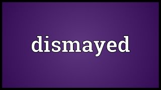 Dismayed Meaning [upl. by Saref]