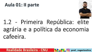 Realidade Brasileira  Aula 01 Parte II  Primeira República [upl. by Lib]