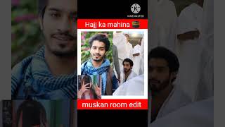 Hajj ka mahina heena Sana jannat Sara Nazim Faiz faisal hasnain Asim muskan room edit subscribe real [upl. by Oemac]