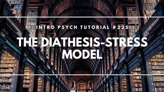 The Diathesis Stress Model Intro Psych Tutorial 225 [upl. by Horwath]