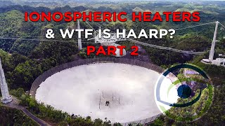 Ionospheric Heaters amp What is HAARP Part 2 [upl. by Aroc462]