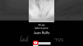 No oyes ladrar los perros Juan Rulfo audiocuento literatura [upl. by Rhona807]