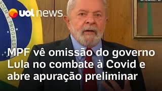 MPF vê omissão do governo Lula no combate à Covid e abre apuração preliminar [upl. by Hsirehc]