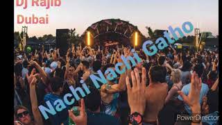 Nachi Nachi Gatho dj  Dj Rajib Dubai [upl. by Rem]