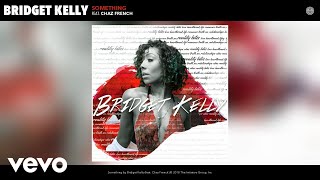 Bridget Kelly  Something Audio ft Chaz French [upl. by Rehpretsirhc225]