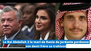 Le Roi Abdallah 2 le mari de Rania de Jordanie pardonne à son demi frère sa trahison [upl. by Fiorenza]