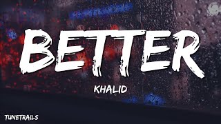 Khalid  Better Lyrics [upl. by Izmar]