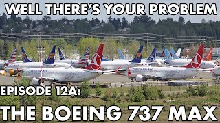 Well Theres Your Problem  Episode 12A The Boeing 737 MAX [upl. by Nesahc]