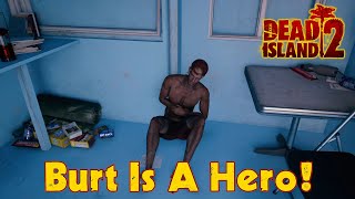 Dead Island 2  Burt Is A Hero [upl. by Namzaj]