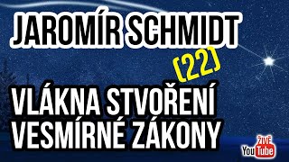 ŽIVĚ Jaromír Schmidt  Vlákna stvoření  vesmírné zákony 22 [upl. by Cymbre]