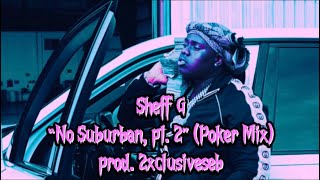 Sheff G “No Suburban Pt 2” Poker Mix prod 2xclusiveseb [upl. by Hayyim219]