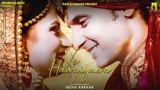 Ve Haaniyaan  Official Video  Female Version Feat Neha Kakkar  Ravi Dubey amp Sargun Mehta [upl. by Tani58]