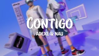 Contigo  Adexe y Nau LyricsLetra [upl. by Setarcos]