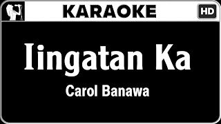 Carol Banawa  Iingatan Ka Karaoke Version  HQ Audio [upl. by Aracal712]