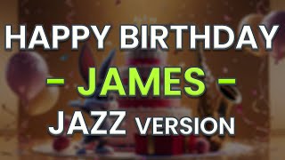 Happy Birthday JAMES Jazz Version [upl. by Laehcym]