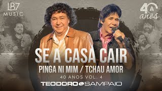 Teodoro e Sampaio  Se a casa cair  Pinga ni mim  Tchau amor  40 Anos Vol 4 Vídeo Oficial [upl. by Latty220]