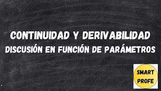 CONTINUIDAD Y DERIVABILIDAD DISCUSIÓN EN FUNCIÓN DE PARÁMETROS BACHILLERATOUNIVERSIDAD [upl. by Butterworth749]