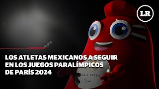 Los atletas mexicanos a seguir en los Juegos Paralímpicos de París 2024 [upl. by Bashemath]