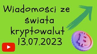 Wiadomosci ze świata kryptowalut 13072023 [upl. by Tnemelc]