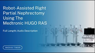 RobotAssisted Right Partial Nephrectomy On Medtronics HUGO RAS Full Length With Audio Description [upl. by Bijan932]