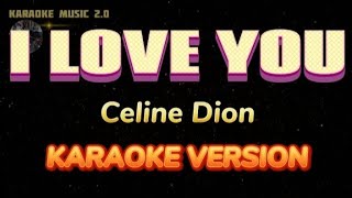 I LOVE YOU  CELINE DION KARAOKE VERSION [upl. by Rhee]