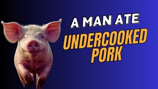 A Man consumed Undercooked Pork This is what happened to Him [upl. by Massey]