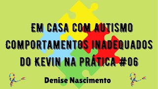 Comportamentos inadequados do Kevin na prática 06 Denise  Em casa com autismo [upl. by Jarietta]