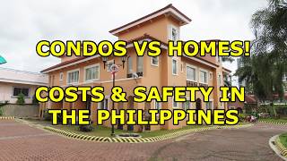 CONDOS VS HOMES COSTS SAFTELY amp LOCATION IN THE PHILIPPINES [upl. by Fonz]