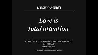 Love is total attention  J Krishnamurti [upl. by Skelly553]