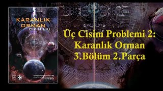 Üç Cisim Problemi 2 Karanlık Orman  3Bölüm 2Parça [upl. by Erlewine906]