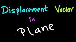 Displacement Vector in Plane [upl. by Homerus449]