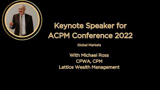 ACPM Annual ConferenceMike Ross on Global Markets [upl. by Auqinimod]