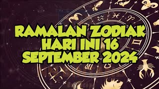 RAMALAN ZODIAK HARI INI 16 SEPTEMBER 2024 [upl. by Leahkim]