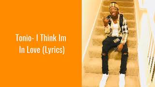 Tonio I Think Im In Love Lyrics [upl. by Enaoj]