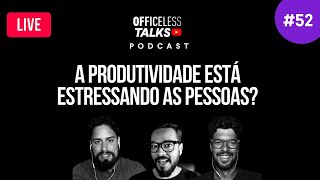 A produtividade está estressando as pessoas  Podcast Officeless Talks 052 [upl. by Maiga]