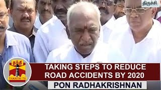 Taking steps to reduce Road Accidents by 2020  Pon Radhakrishnan  Thanthi TV [upl. by Trebmer]