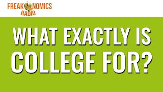 What Exactly Is College For Update  Freakonomics Radio [upl. by Malvia]