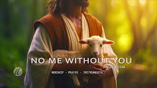 NO ME WITHOUT YOU DUNSIN OYEKAN  WORSHIP・PRAYER・INSTRUMENTAL・2 HOURS [upl. by Leachim317]