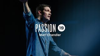 Passion 2019  Matt Chandler [upl. by Mastrianni]