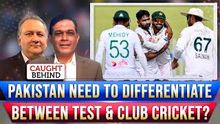 Pakistan Need To Differentiate Between Test amp Club Cricket  Caught Behind [upl. by Tyree]