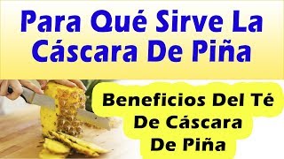 PARA QUE SIRVE LA CASCARA DE PIÑA Beneficios Del Te De Cascara De Piña [upl. by Remo]