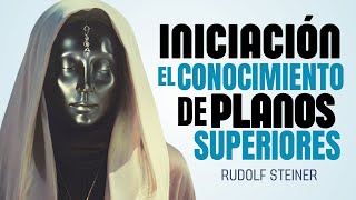 La INICIACIÓN encuentra a los BUSCADORES de VERDAD Rudolf Steiner [upl. by Adiari]