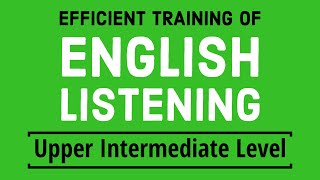 Efficient training of English listening  Upper Intermediate Level [upl. by Oak381]