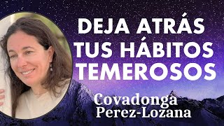 🌟 DEJA ATRÁS TUS HÁBITOS TEMEROSOS 🌟 Covadonga PérezLozana [upl. by Enneira]