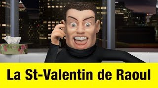 La StValentin de Raoul  Têtes à claques [upl. by Blunt]