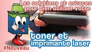 Les Solutions Et Astuces Pour Bien Utiliser Votre Toner et Imprimante Laser [upl. by Anertak]