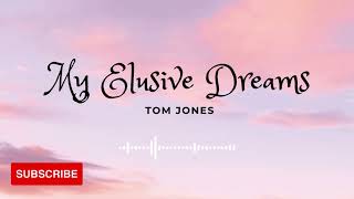 My Elusive Dreams  Tom Jones Lyrics [upl. by Paige]